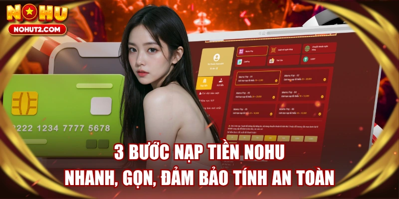 3 Bước Nạp Tiền NOHU Nhanh, Gọn, Đảm Bảo Tính An Toàn