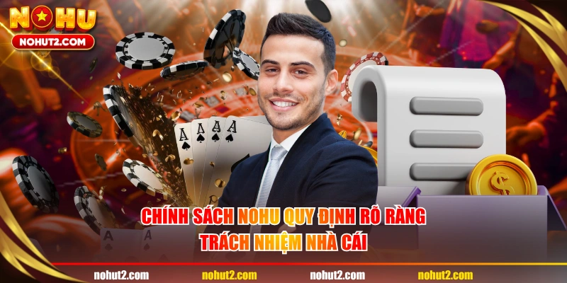 Chính sách NOHU quy định rõ ràng trách nhiệm nhà cái
