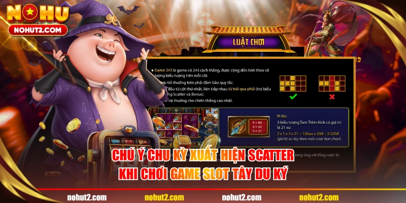 Chú ý chu kỳ xuất hiện scatter khi chơi game slot Tây Du Ký