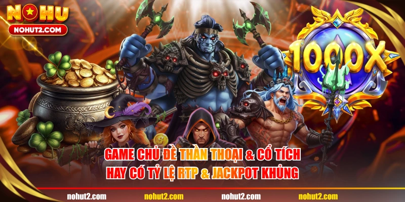 Game chủ đề thần thoại & cổ tích hay có tỷ lệ RTP & Jackpot khủng