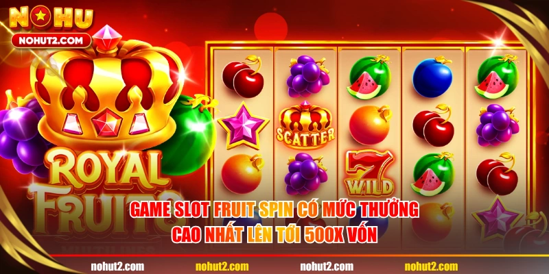Game slot Fruit Spin có mức thưởng cao nhất lên tới 500x vốn