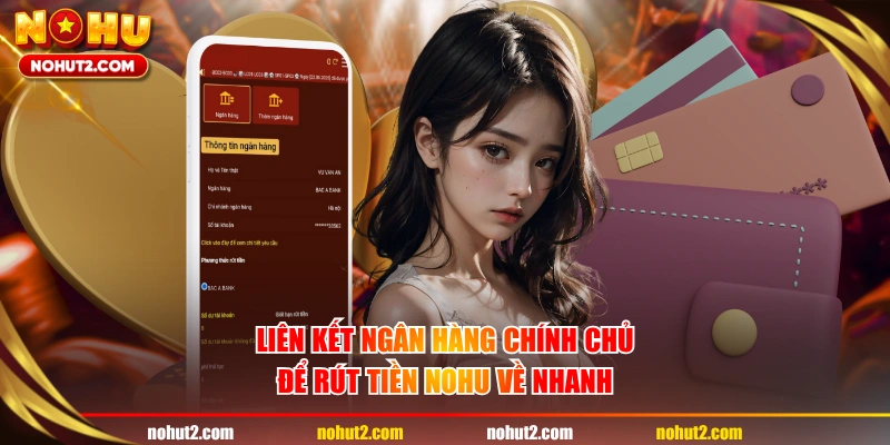 Liên kết ngân hàng chính chủ để rút tiền NOHU về nhanh