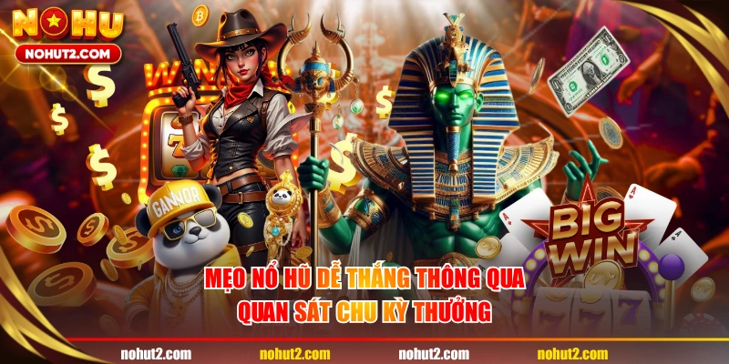 Mẹo nổ hũ dễ thắng thông qua quan sát chu kỳ thưởng