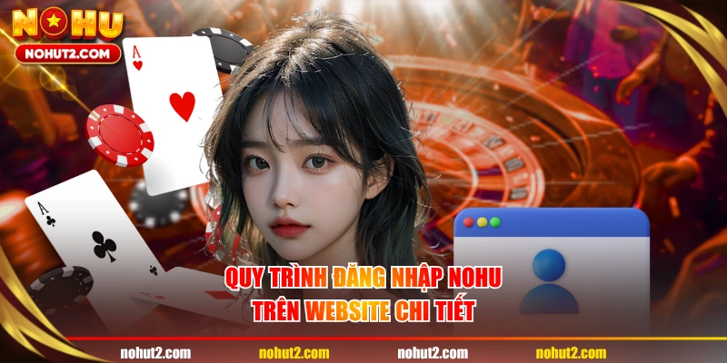 Quy trình đăng nhập NOHU trên website chi tiết