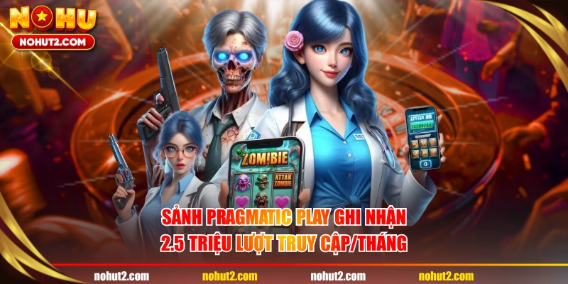 Sảnh Pragmatic Play ghi nhận 2.5 triệu lượt truy cập/tháng