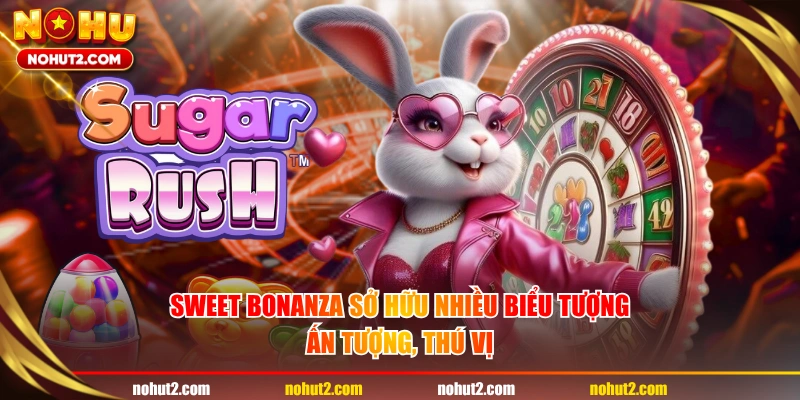 Sweet Bonanza sở hữu nhiều biểu tượng ấn tượng, thú vị